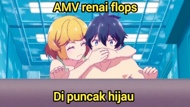 renai flops di puncak hijau AMV