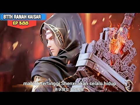 Battle Through The Heavens ranah kaisar episode 388 sub indo