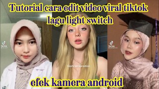 CARA EDIT VIDEO TIKTOK LAGU LIGHT SWITCH EFEK ANDROID CAMERA YANG LAGI VIRAL