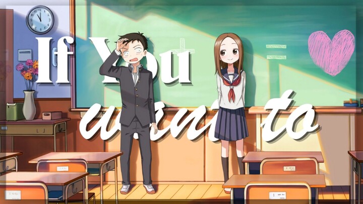 【AMV】If You Want To | Karakai Jouzu no Takagi-San