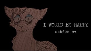 (SLIGHT FLASH WARNING) I WOULD BE HAPPY - ASHFUR MV