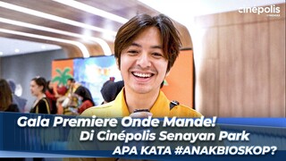 Keseruan Gala Premiere Onde Mande! Di Cinépolis Senayan Park 🍿🥳🎬