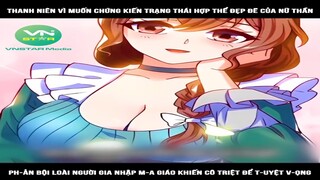 Review Truyện: Thanh niên vì muốn chứng kiến trạng thái hợp thể đẹp đẽ của nữ thần, ph-ản bội loài