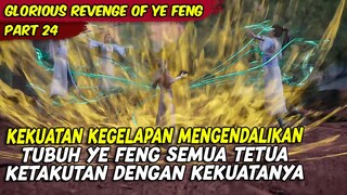 YE FENG DI KENDALIKAN OLEH KEKUATANG KEGELAPAN | GLORIOUS REVENGE OF YE FENG | PART 24