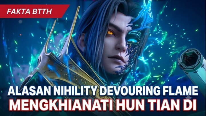 TERUNGKAP ! Inilah ALASAN Nihility Devouring Flame Mau Mengkhianati Hun TianDi !!!