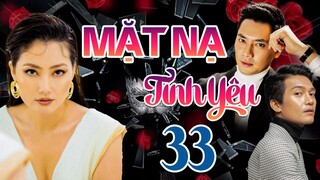 PHIM BỘ TÂM LÝ TÌNH CẢM VIỆT NAM HAY MỚI NHẤT 2023 | MẶT NẠ TÌNH YÊU - TẬP 33 | NGỌC LAN, MINH LUÂN