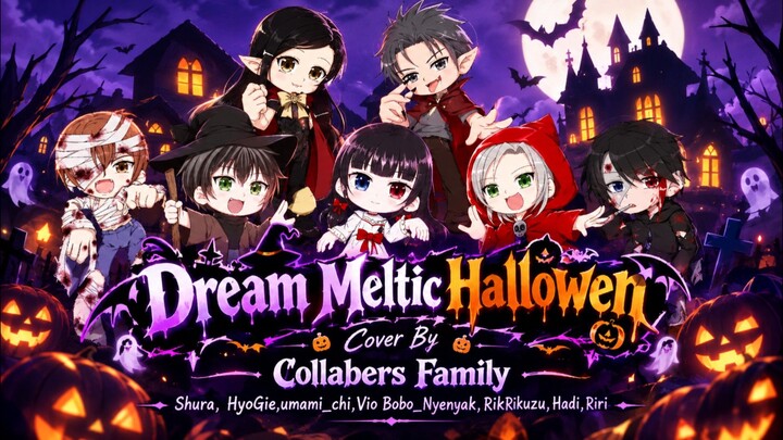 【Vocaloid】Dream Meltic Hallowen「Cover By」Collabers Family