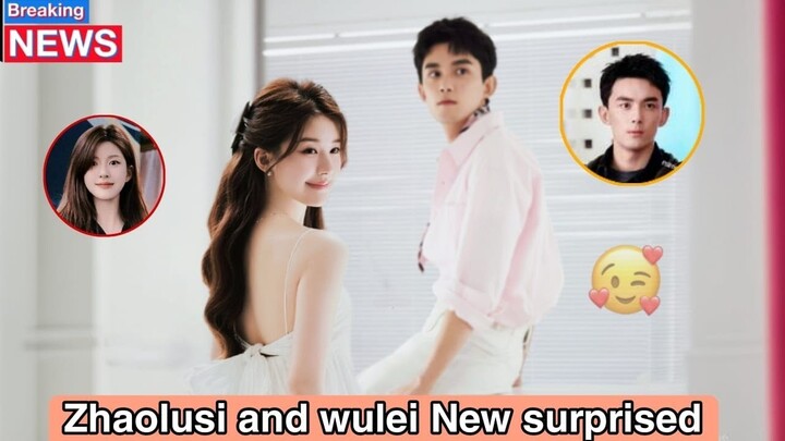 Big Surprise from Zhao Lusi and Wu Lei Sends Fans into a Frenzy♥️😱