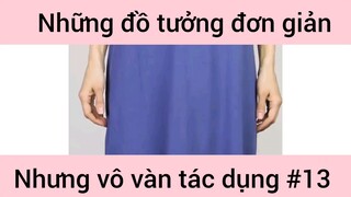 Những đồ tưởng đơn giản nhưng vô vàn tác dụng phần 13