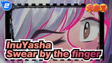 Inuyasha|[Self-Drawn AMV /Inuyasha&Higurashi]Swear by the finger_2