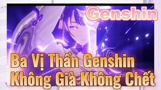 Ba Vị Thần Genshin Không Già Không Chết