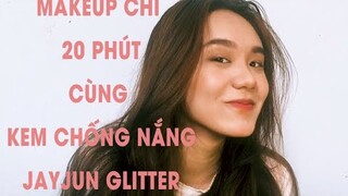 #Makeupvlog1: Makeup chỉ 20 phút với GLITTER SUNSCREAM