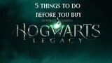 HOGWARTS LEGACY: 5 Things to do before you buy
