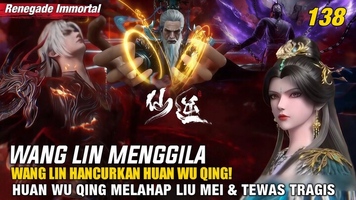 Wang Lin Menggila!! Wang Lin Hancurkan Huan Wuqing! Huan Wu Qing Melahap Liu Mei & Tewas Tragis!
