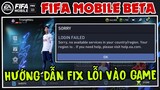 HƯỚNG DẪN FIX LỖI VÀO GAME FIFA MOBILE BETA | Cune Gaming
