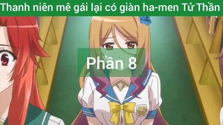 Thanh niên mê gái lại có giàn ha-men Tử Thần #8