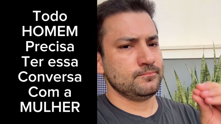 Todo HOMEM precisa ter essa CONVERSA com a MULHER
