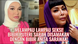 Melampau Lampau Seksi! Bibir Puteri Sarah Disamakan Dengan Bibir Anita Sarawak!