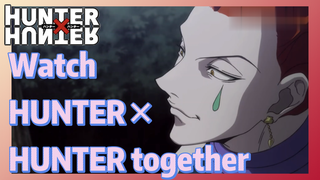 Watch HUNTER×HUNTER together