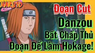 [Naruto] Đoạn Cut | Danzou, Bất Chấp Thủ Đoạn Để Làm Hokage!