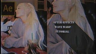 AFTER EFFECTS - Wave Warp Tutorial + preset♡