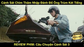 Cảnh Sát Chìm Thâm Nhập Đánh Đổ Ông Trùm Két Tiếng | REVIEW PHIM