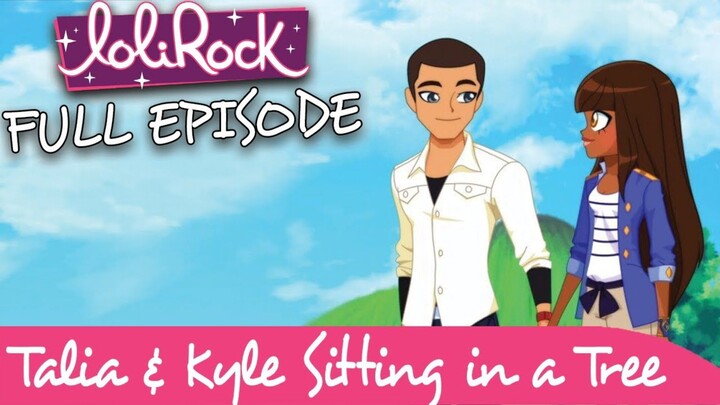 LoliRock - Talia & Kyle Sitting in a Tree | FULL EPISODE | Series 1, Episode 8 |LoliRock