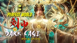 Perfect World Spesial Episode Liu Shen😍😍||Dark Cage🔥🔥🔥