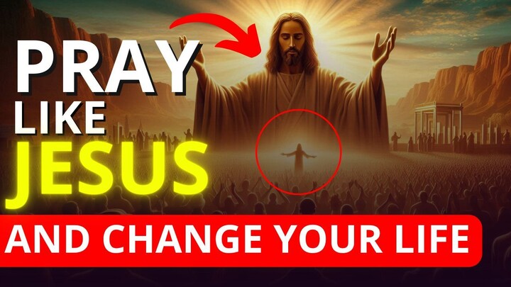 7 Life-Changing TEACHINGS from JESUS About Prayer [IMMEDIATELY]
