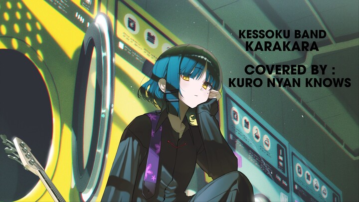 Kessoku Band - Karakara [Kuro Nyan KNOWS Cover]