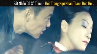 Sát Nhân Có Sở Thích Hóa Trang Nạn Nhân Thành Búp Bê tập cuối #phimhay