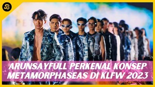 ARUNSAYFULL PERKENAL KONSEP METAMORPHASEAS DI KLFW 2023, APA PENDAPAT SELEBRITI?