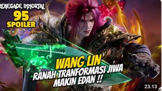RENEGADE IMMORTAL EPS 95 - WANG LIN TRANSFORMASI JIWA MAKIN EDAN - SPOILER