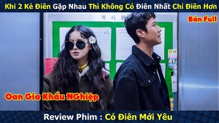 Review Phim : Khi 2 Kẻ Điên Gặp Nhau Thì Không Có Điên Nhất Chỉ Điên Hơn | Có Điên Mới Yêu