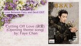Cutting Off Love (诀爱) (Opening theme song) by: Faye Chan - Love Between Fairy and Devil OST