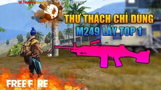 [Garena Free Fire] Thử thách chỉ dùng M249 lấy Top 1 | TTD