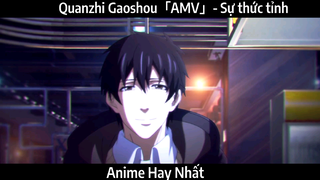 Quanzhi Gaoshou「AMV」- Sự thức tỉnh | Hay Nhất