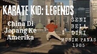 Karate Kid: LEGENDS. China Di Jepanh Ke Amerika. Seni Bela Diri. Musim Panas 1985