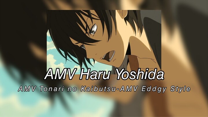 AMV Haru Yoshida - AMV Tonari no Kaibutsu-AMV Eddgy Style
