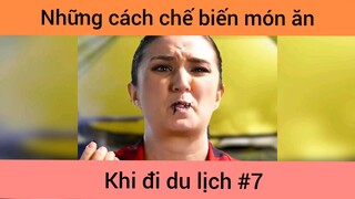 Những cách chế biến món ăn khi du lịch p7