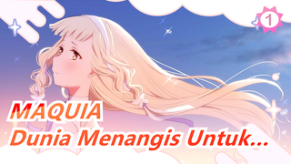 MAQUIA | [ED Asli] Pada Saat Itu, Seluruh Dunia Menangis_1