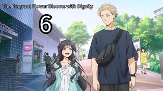 The Fragrant Flower Blooms with Dignity Episode 6 || English sub.