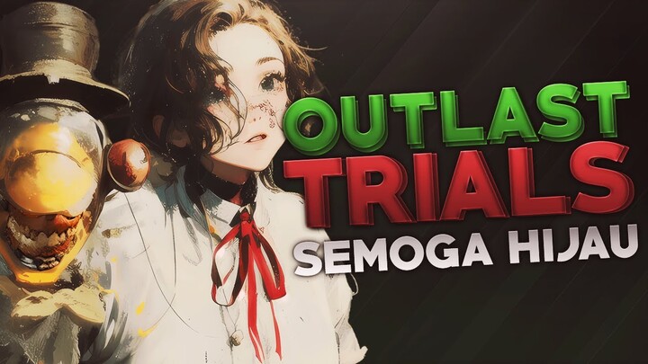 Outlast Trials - Semoga Hijau
