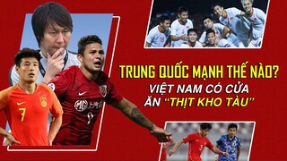 NỘI SOI TUYỂN TRUNG QUỐC TRƯỚC ĐẠI CHIẾN, VIỆT NAM HOÀN TOÀN CÓ THỂ THẮNG!