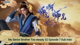 My Senior Brother Too steady S2 Episode 7 Sub indo