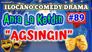 ILOCANO COMEDY DRAMA || AGSINGIN | ANIA LA KETDIN 89 | PAGKAKATAWAAN