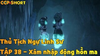 Thủ Tịch Ngự Linh Sư Tập 38 - Xâm nhập động hồn ma