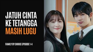 FAMILY BY CHOICE EPS 1-4 - TETANGGAKU LUGU TAPI CANTIK MENGGODA