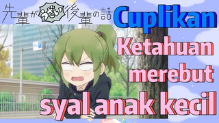 [My Senpai Is Annoying] Cuplikan |  Ketahuan merebut syal anak kecil