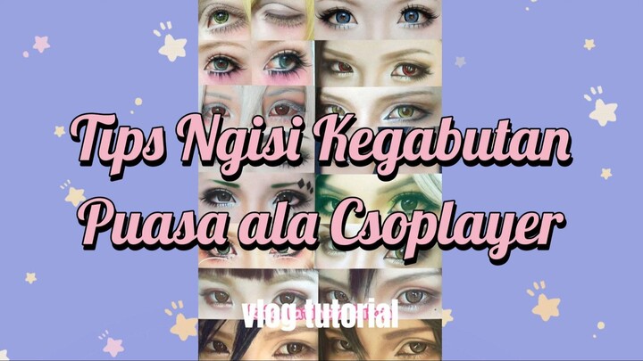 TIPS NGISI KEGABUTAN PUASA ALA COSPLAYER